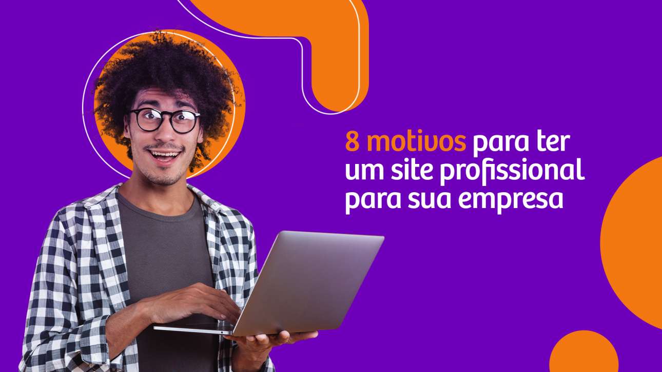 8 motivos para ter um site profissional para sua empresa - dBriefing ...